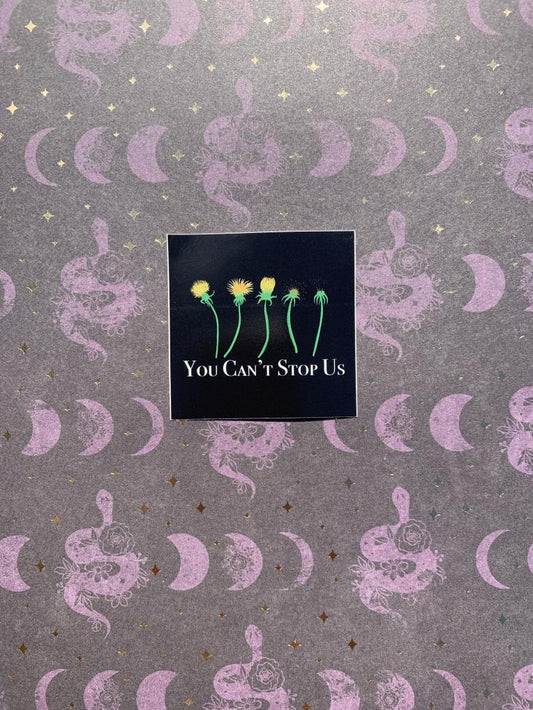 You Can't Stop Us Dandelion Sticker